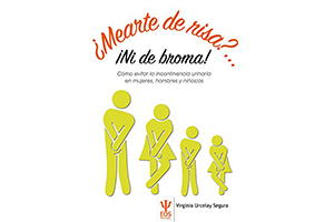 ¿Mearte de risa?... Ni de broma: Cómo evitar la incontinencia urinaria en mujeres, hombres y niños/a